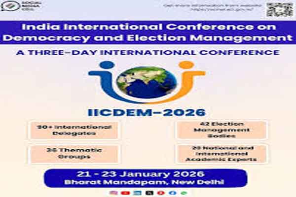 लोकतंत्र और चुनाव प्रबंधन पर  तीन दिवसीय भारत अंतरराष्ट्रीय  सम्मेलन 21 जनवरी  से  दिल्ली में